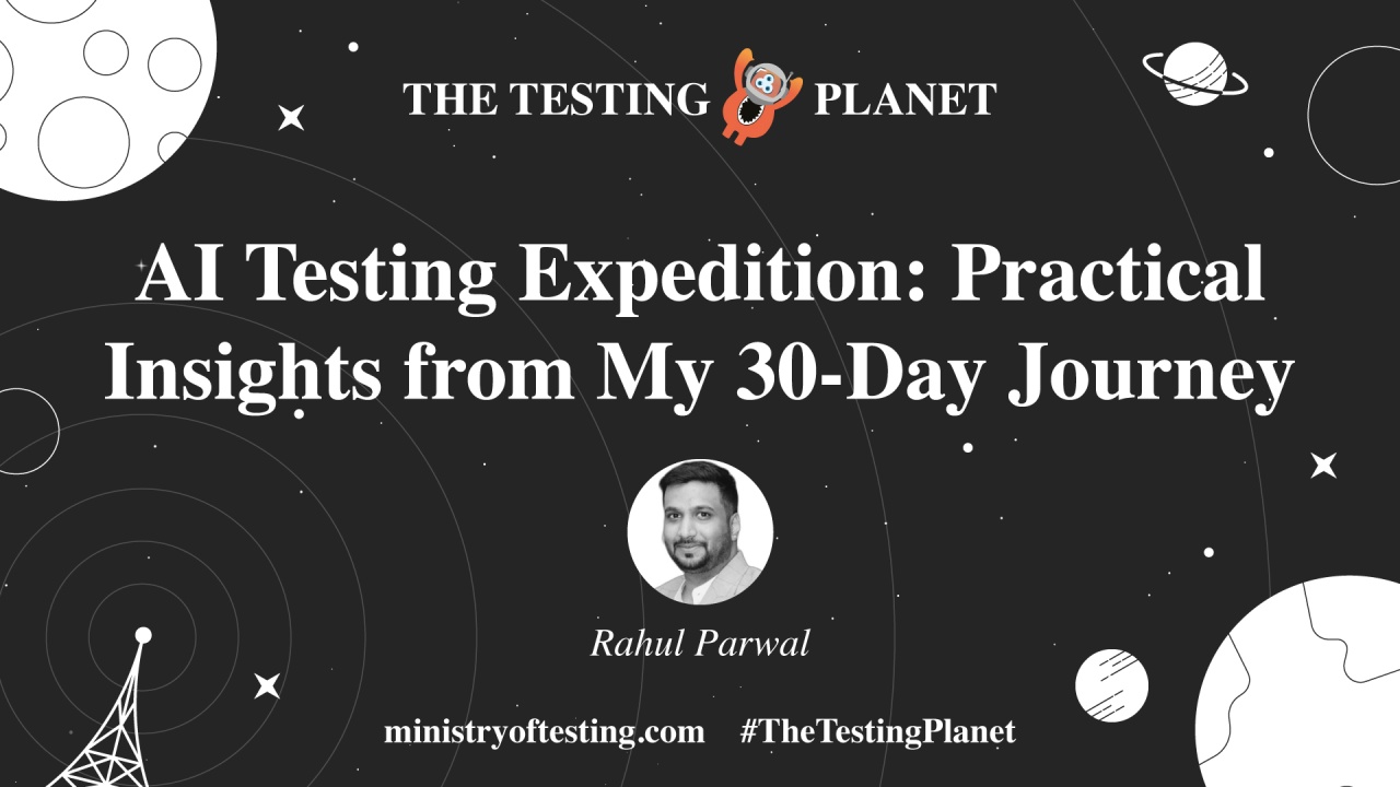 AI Testing Expedition: Practical Insigl!ts from My 30-Day Journey by rahul parwal