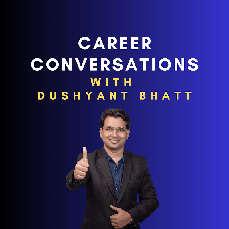 CAREER CONVERSATIONS WITH DUSHYANT BHATT