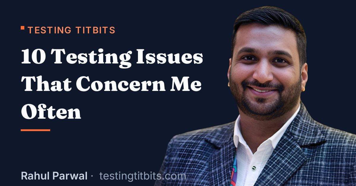 10 Testing Issues That Concern Me Often - Rahul's Testing Titbits