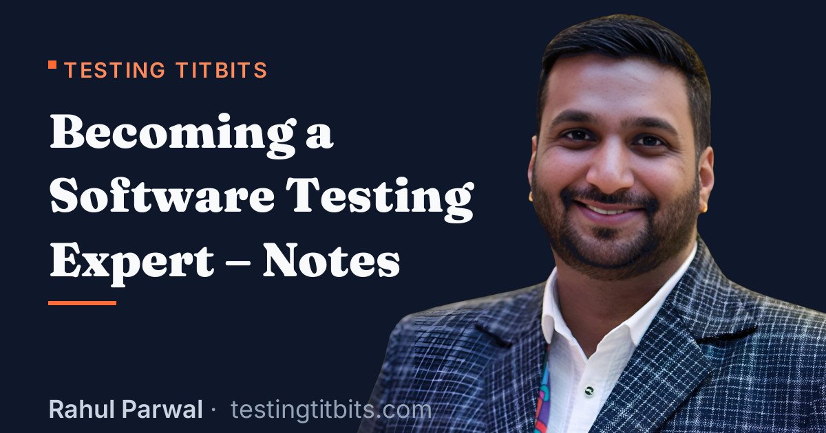 Becoming a Software Testing Expert – Notes - Rahul's Testing Titbits